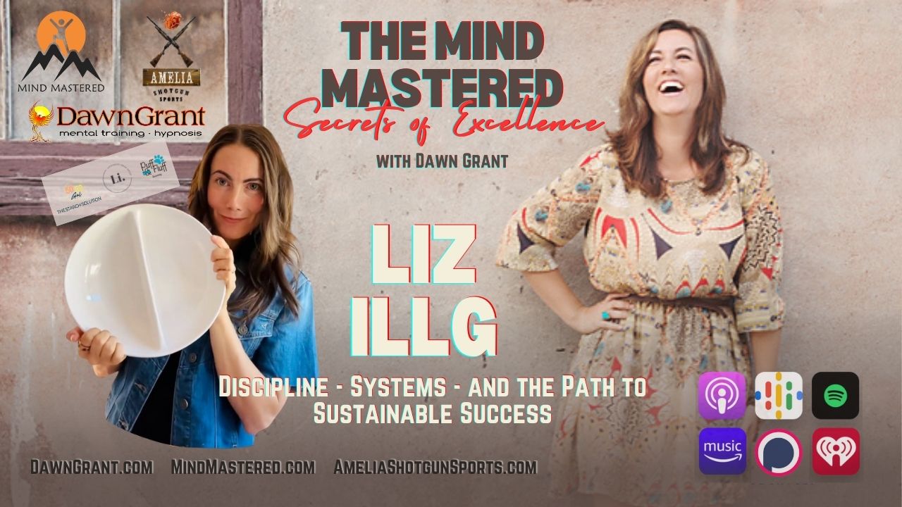 Liz Illg: Discipline, Systems, and the Path to Sustainable Success
