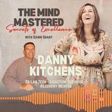 Danny Kitchens: Faith, Forgiveness, and the Journey to Lasting Sobriety