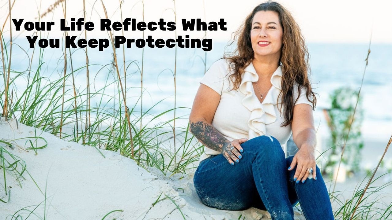Video: Your Life Reflects What You Keep Protecting