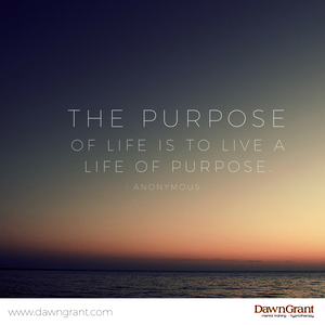 The purpose of life is to live a life of purpose.