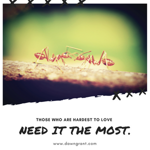 Those who are hardest to love need it the most.