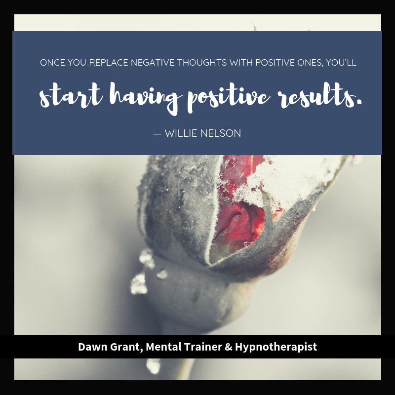 “Once you replace negative thoughts with positive ones, you’ll start having positive results.”