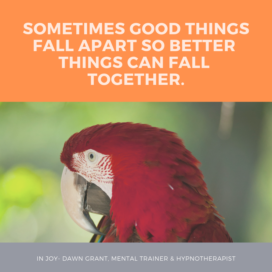 Sometimes good things fall apart so better things can fall together.