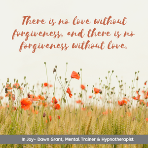 There is no love without forgiveness, and there is no forgiveness without love.