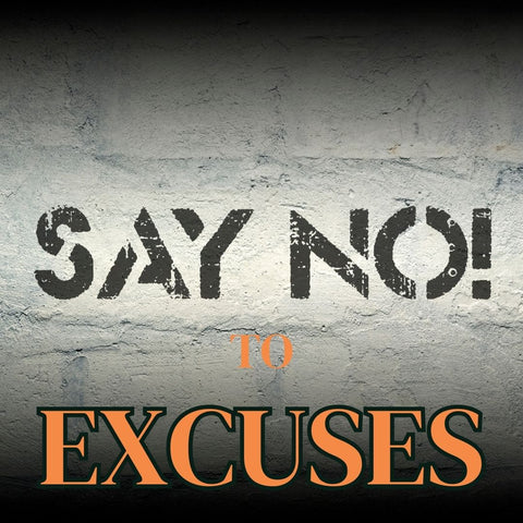 STOP MAKING EXCUSES TO MAKE PROGRESS